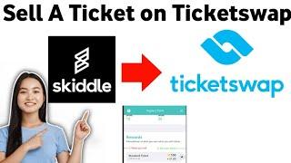 How To Sell A Ticket on Ticketswap From Skiddle 2025