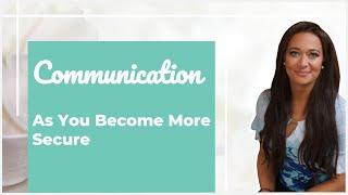 IMPORTANT - What Communication Should Be Like As You Become Securely Attached (In Depth)