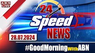 LIVE : Speed News | 24 Headlines | 28-07-2024 | #morningwithabn | ABN Telugu