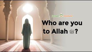 Who are you to Allahﷻ? I Sh Dr Haifaa Younis I Jannah Institute