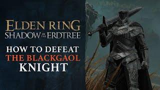 Elden Ring DLC: Shadow of the Erdtree - How to Defeat the Blackgaol Knight Boss Guide