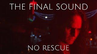 The Final Sound - No Rescue (Official Video)