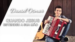 Daniel Osmar - Quado Jesus estendeu a sua mão
