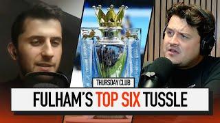 Fulham's Top Six Tussle | THURSDAY CLUB