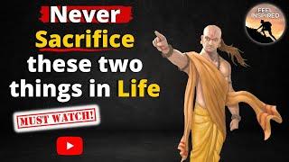 Never Sacrifice Two Things in Life || Chanakya Quotes in English || Chanakya Niti Quotes in English