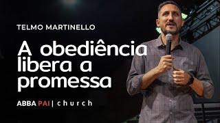 A obediência libera a promessa-Pr Telmo Martinello | ABBA PAI CHURCH