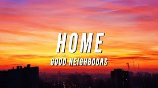 Good Neighbours - Home (Lyrics)