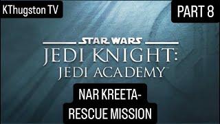 Star Wars Jedi Knight: Jedi Academy | PART 8: NAR KREETA- RESCUE MISSION