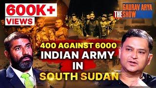 Major Samar Toor Talks About Indian Army In South Sudan | The Gaurav Arya Show