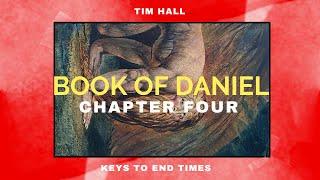 Book of Daniel - Keys to end times - CHAPTER 4 | Pastor Tim Hall