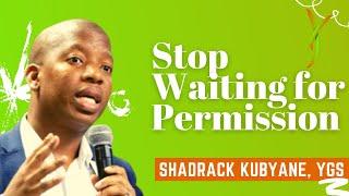 Youths, Stop Waiting for Permission! - Shadrack Kubyane, YouthUp Global Speaker