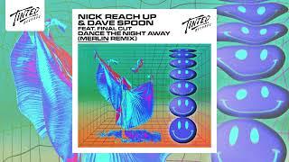 Nick Reach Up & Dave Spoon - Dance The Night Away (feat. Final Cut) [Merlin Remix]