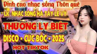 LK Thương Ly Biệt Nhạc Sống Thôn Quê Disco Lê Vỹ Cực Hay Cực Bốc Hót Nhất 2025