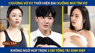 Chương Vô Kỵ Xuống Núi Tìm Vợ, Không Ngờ Húp Trọn 5 Em Tổng Tài Xinh Đẹp | review phim hay