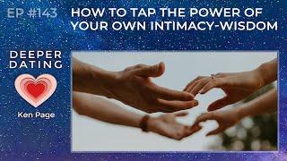 How to Tap the Power of Your Own Intimacy-Wisdom