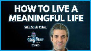 How To Live A Meaningful Life | Dr. Ido Cohen (pt.2)