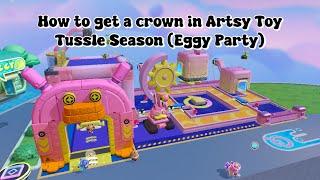 How to get a crown in Artsy Toy Tussle Season (Eggy Party)