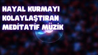 Hayal Kuramanızı Kolaylaştıran Meditasyon Müzikleri (Arka Plan Fon Müzikleri)