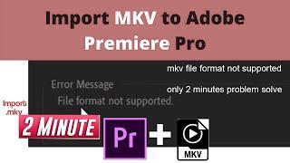 Premiere Pro  How to Import mkv Files mkv Not Supported Fix #paceeagle