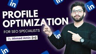 Linkedin Profile Optimization for SEO specialists | Masterclass by Ahmad Amin