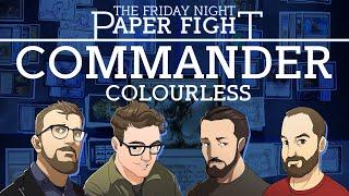 Colourless Commander || Friday Night Paper Fight 2024-07-12