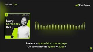 026 - Zmiany w sprzedaży i marketingu. Co czeka nas na rynku w 2025? | Świry Sprzedaży B2B Podcast