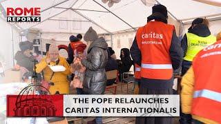 #Pope Francis relaunches Caritas Internationalis, appoints new leadership