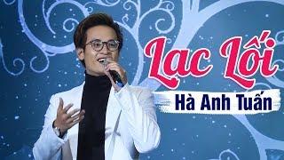 Lạc Lối - Hà Anh Tuấn | Liveshow Hà Anh Tuấn 2019  | Nhạc Trẻ Hot Nhất 2019