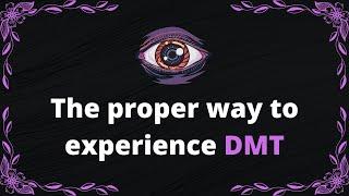 The proper way to experience DMT - BrandNewLogic