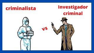 CRIMINALISTA VS INVESTIGADOR CRIMINAL