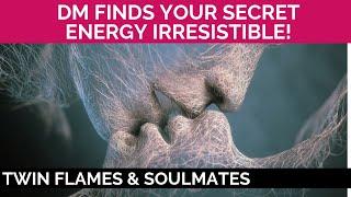 TWIN FLAME CONNECTION READING - DM FINDS YOUR SECRET ENERGY IRRESISTIBLE! 