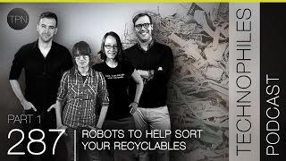 #286 (Part 1) "Robots to help sort your recyclables" | Technophiles Podcast