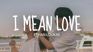 I Mean Love - Ethan Loukas (Lyrics)