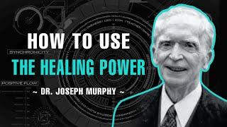 How To Use The Healing Power - Dr. Joseph Murphy