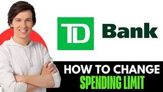 How To Change Your Spending Limit On TD Bank