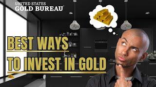 Best Ways to Invest in Gold | U.S. Gold Bureau