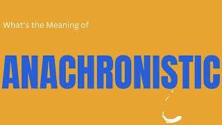 Anachronistic: Out of Date | Vocabulary Vault