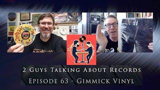 Gimmick Vinyl - Episode 63 of Two Guys Talking About Records