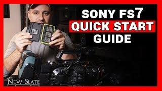 How to Setup Sony FS7 - Quickstart Guide