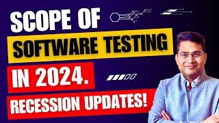 Scope of Software Testing in 2024 | Recession Updates 2024