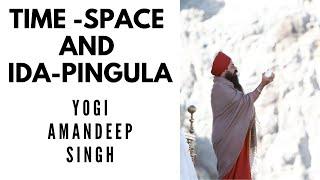 Time/Space and Ida/Pingula - Yogi Amandeep Singh