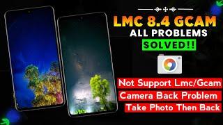 LMC 8.4 & GCAM All Problem Solved || LMC 8.4 Camera Install & Open Problem || GleTech