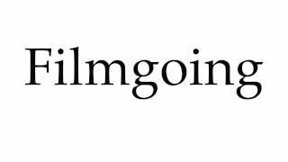 How to Pronounce Filmgoing