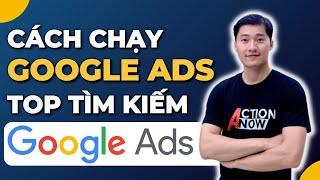 Cách Chạy Quảng Cáo Tìm Kiếm Google Ads Lên Top Đầu Google | Mới Nhất 2024