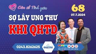 [SỐ MỚI NHẤT ĐẶC BIỆT] Sợ Lây Ung Thư Khi QHTD | Cửa Sổ Tình Yêu 68 | Đinh Đoàn Tư Vấn Cực Chuẩn