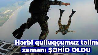 Hərbi qulluqçumuz təlim zamanı ŞƏHİD OLDU