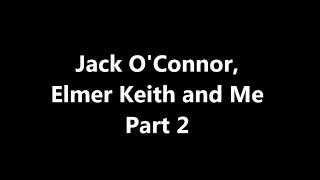 Jack O'Connor, Elmer Keith and Me - Part 2