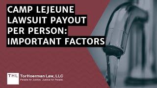 Camp Lejeune Lawsuit Payout per Person: Important Factors