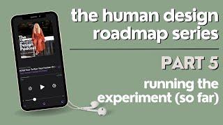 The Human Design Roadmap (Part 5): How To Run Your Experiment So Far