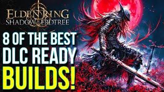 Elden Ring DLC - 8 Of The Best BUILDS To Own Shadow of the Erdtree (Elden Ring DLC Ready Builds)